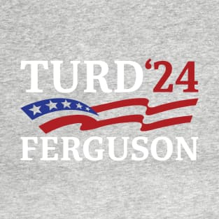 TURD FERGUSON for President Election 2024 T-Shirt